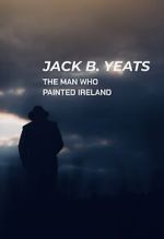 Jack B. Yeats: The Man Who Painted Ireland (TV Special 2021)