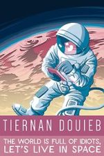 Tiernan Douieb: The World Is Full of Idiots, Let's Live in Space (TV Special 2018)