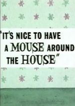 It\'s Nice to Have a Mouse Around the House (Short 1965)