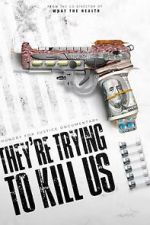 They\'re Trying To Kill Us