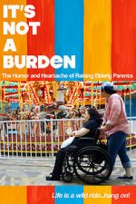 It\'s Not a Burden: The Humor and Heartache of Raising Elderly Parents